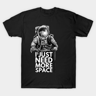 Need more space T-Shirt